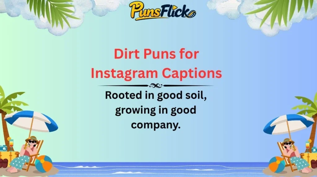 Dirt Puns for Instagram Captions