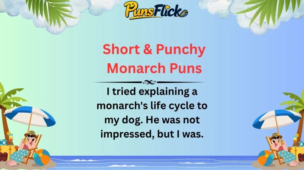 Short & Punchy Monarch Puns