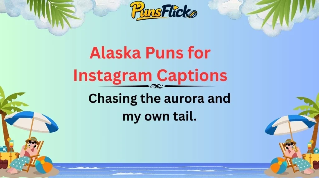 Alaska Puns for Instagram Captions