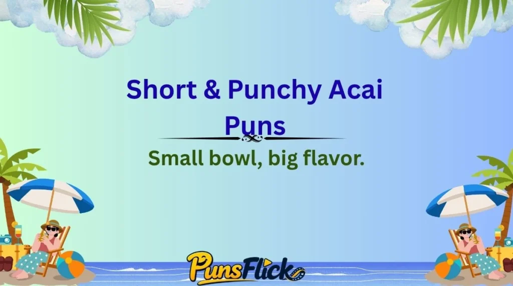 Short & Punchy Acai Puns