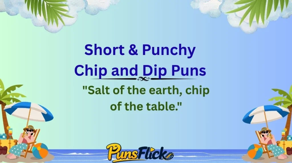 Short & Punchy Chip and Dip Puns